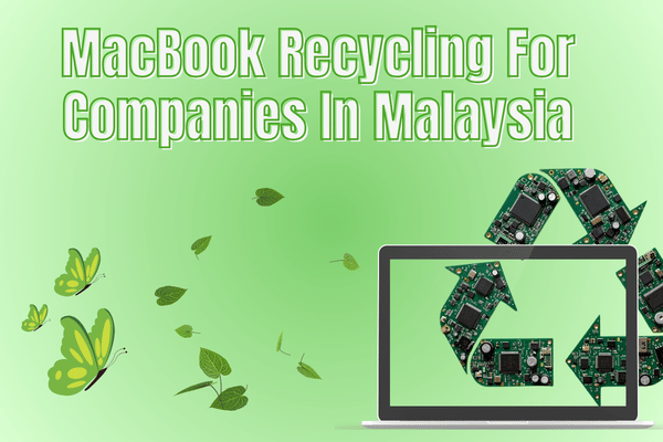 MacBook Recycling For Companies In Malaysia