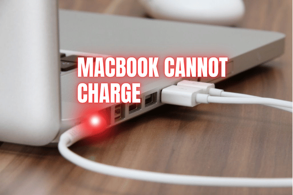 MacBook Cannot Charge, What To Check First?