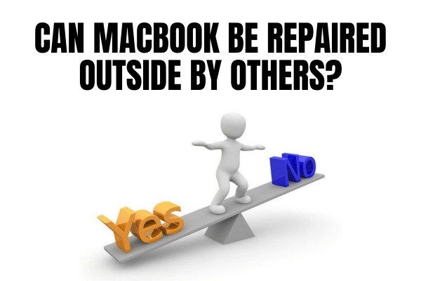 Can MacBook Be Repaired Outside By Others?